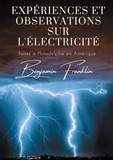 Benjamin Franklin - Expériences et observations sur l'électricité faites à Philadelphie en Amérique.