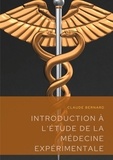 Claude Bernard - Introduction à l'étude de la médecine expérimentale.