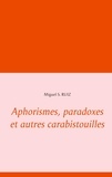 Miguel S. Ruiz - Aphorismes, paradoxes et autres carabistouilles.