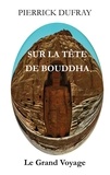 Pierrick Dufray - Sur la Tête de Bouddha - Le Grand Voyage.