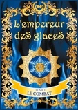Valérie Guillaume - L'empereur des glaces Tome 1 : Le combat.