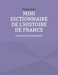Philippe Bedei - Mini dictionnaire de l'histoire de France - Tome 4, La révolution française.