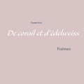 Chantal Mirail - De corail et d'édelweiss - Poèmes.