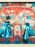 Lewis Carroll - THROUGH THE LOOKING GLASS.