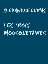 Alexandre Dumas - LES TROIS MOUSQUETAIRES.