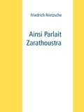 Friedrich Nietzsche - Ainsi Parlait Zarathoustra.