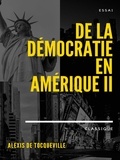 Alexis De Tocqueville - De la démocratie en Amérique II.