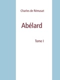 Charles de Rémusat - Abélard - Tome I.