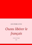 Jean-Pierre Ceton - Osons libérer le français.