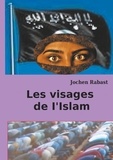 Jochen Rabast - Les visages de I'Islam - Où la religion rencontre la politique.