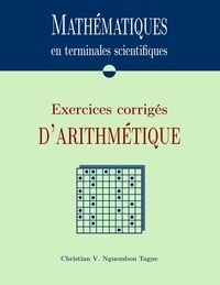 Christian Valéry Nguembou Tagne - Mathématiques en terminales scientifiques - Exercices corrigés d'arithmétique.
