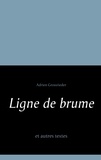 Adrien Grossrieder - Ligne de brume et autres textes.