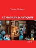 Charles Dickens - LE MAGASIN D'ANTIQUITE - Tome I.