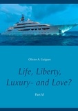 Olivier A. Guigues - Life, Liberty, Luxury - and Love? Tome 6 : .