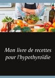 Cédric Menard - Mon livre de recettes pour l'hypothyroidie.