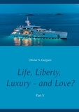 Olivier A. Guigues - Life, Liberty, Luxury - and Love? Tome 5 : .