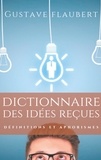 Gustave Flaubert - Dictionnaire des idées reçues - Définitions et aphorismes imaginés par Gustave Flaubert.