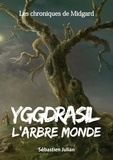 Sébastien Julian - Les Chroniques de Midgard Tome 1 : Yggdrasil l'Arbre monde.