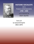 Jean Jaurès - Histoire socialiste de la France contemporaine - Tome 10, Le second Empire 1852-1870.