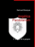 Samuel Bracque - Angélica Pandolarium - 2. La ligue de la gorgone.