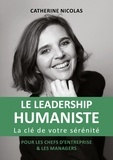Catherine Nicolas - Le leadership humaniste - La clé de votre sérénité - Pour les chefs d'entreprise et les managers.