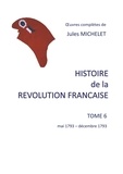 Jules Michelet - Histoire de la Révolution française - Tome 6, Mai 1793 - décembre 1793.