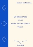 Armand de Mestral - Commentaire sur le Livre des Psaumes - Tome 1, Psaumes 1 à 70.