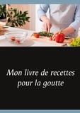 Cédric Menard - Mon livre de recettes pour la goutte.