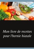 Cédric Menard - Mon livre de recettes pour l'hernie hiatale.