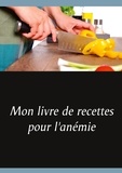Cédric Menard - Mon livre de recettes pour l'anémie.
