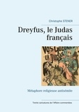 Christophe Stener - Dreyfus, le Judas français - Métaphore religieuse antisémite - Trente carricatures de l'Affaire commentées.