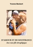 Yvonne Beckert - D'amour et de souffrance - Avec mon fils tétraplégique.