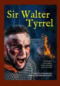 Serge Van den Broucke - Sir Walter Tyrrel - Une épopée médiévale anglo-normande.