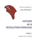 Jules Michelet - Histoire de la Révolution française - Tome 5, Octobre 1792 - mai 1793.