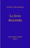 Patrick Mégarbané - Essai d'exégèse coranique - Volume 3, Le livre descendu.