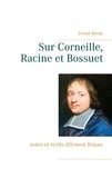 Ernest Renan - Sur Corneille, Racine et Bossuet.