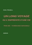 Ariel Prunell - Un long voyage ou l'empreinte d'une vie Tome 22 : Itinéraires espagnols.