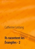 Catherine Lestang - Ils racontent les Evangiles - Tome 2.