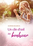 Sophie Bouron - Un clin d'oeil au bonheur - Qu'il est bon de garder ses yeux d'enfant !.