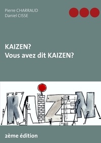 Pierre Charraud et Daniel Cissé - Kaizen ? Vous avez dit Kaizen ?.