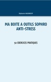Stéphanie Hausknecht - Ma boîte à outils sophro anti-stress - 50 exercices pratiques.