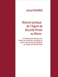 Jamal Khardi - Manuel Pratique  de l'Agent de Sécurité Privée au Maroc.