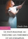 Emile Zola - Le Naturalisme au théâtre : les théories et les exemples.