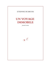 Etienne de Bryas - Un voyage immobile - Journal extime.