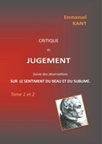 Emmanuel Kant - Critique du jugement suivie des observations sur le sentiment du beau et du sublime - Tome 1 et 2.