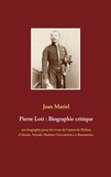 Jean Mariel - Pierre Loti : Biographie critique - Une biographie parue du vivant de l'auteur de Pêcheur d'Islande, Aziyadé, Madame Chrysantème, et Ramuntcho.