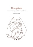 Jean-Marc Ortéga - Disruptives - Poésie impromptues de la vie quotidienne.