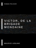 Maurice Leblanc - Victor, de la Brigade Mondaine.