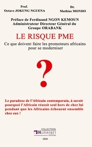 Octave Jokung Nguéna et Mathias Mondo - Le risque PME - Ce que doivent faire les promoteurs africains pour se moderniser.