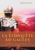 Léon Fallue - La conquête des Gaules - Analyse Raisonnée des Commentaires de Jules César.